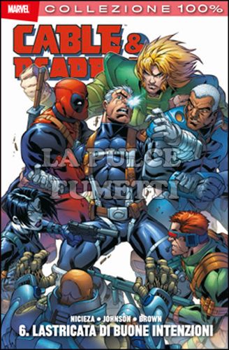 100% MARVEL - CABLE & DEADPOOL # 6: LASTRICATA DI BUONE INTENZIONI
